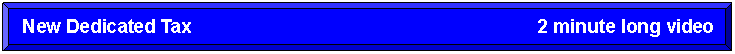 Rectangle: Beveled: New Dedicated Tax                                                                   2 minute long video